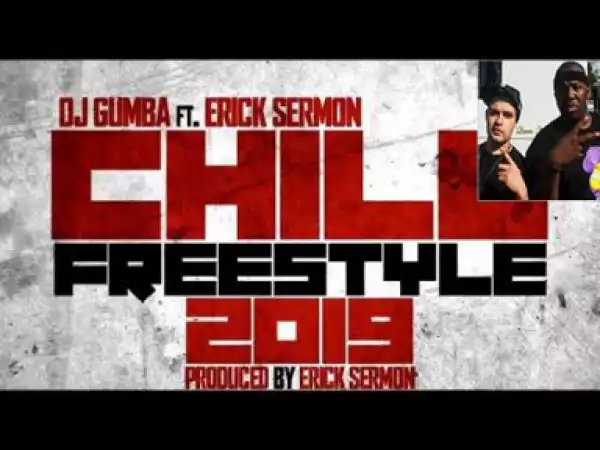 Dj Gumba - Chill Freestyle 2019 Ft. Erick Sermon